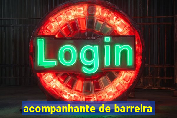 acompanhante de barreira